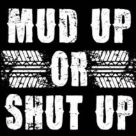 Mud Up Or Shut Up